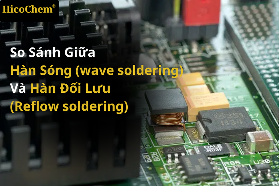 So sánh giữa hàn sóng (wave soldering) và hàn đối lưu (reflow soldering)