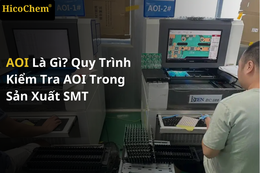 AOI là gì? Quy trình kiểm tra AOI trong sản xuất SMT hiệu quả