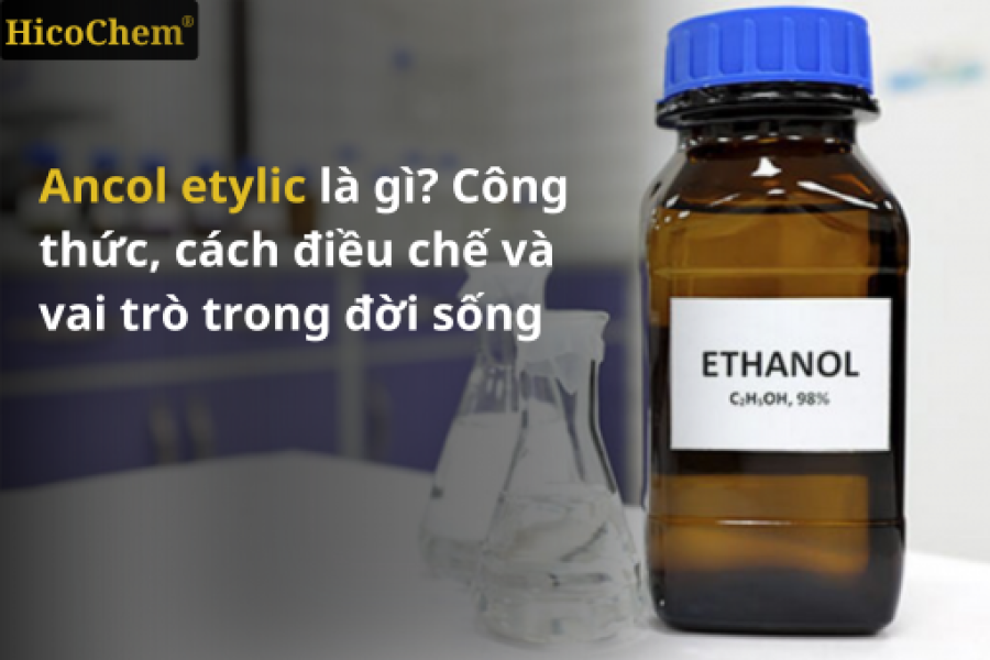 Ancol etylic là gì? Công thức, cách điều chế và vai trò trong đời sống