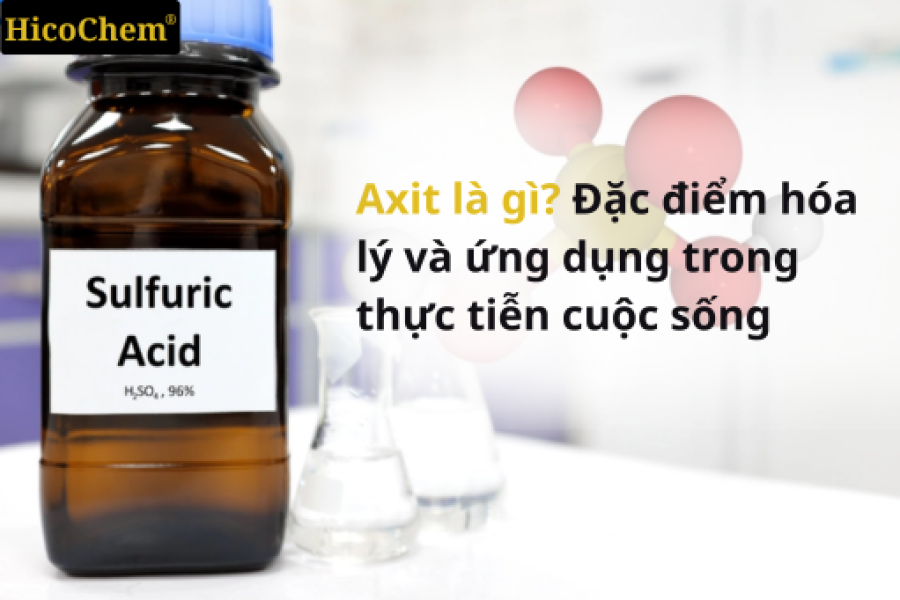 Axit là gì? Đặc điểm hóa lý và ứng dụng trong thực tiễn cuộc sống