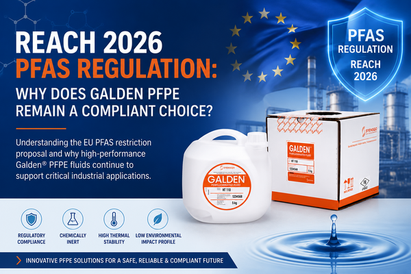 REACH 2026 PFAS Regulation: Why Does Galden® PFPE Remain a Compliant Choice?